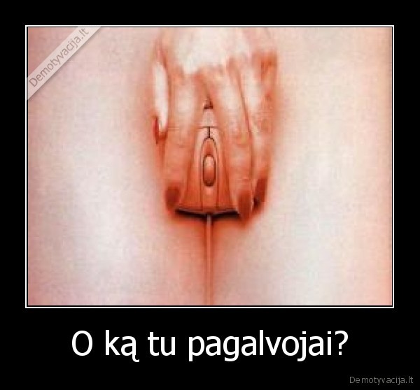 O ką tu pagalvojai?