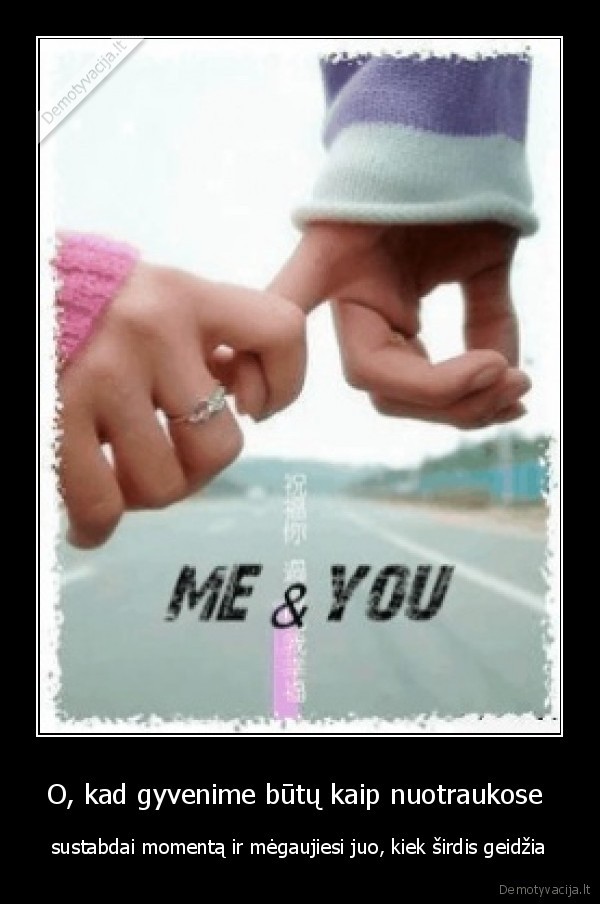 O, kad gyvenime būtų kaip nuotraukose 