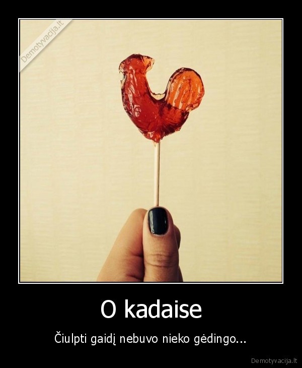 ledinukas,ciulpiamas, gaidys,kermosius