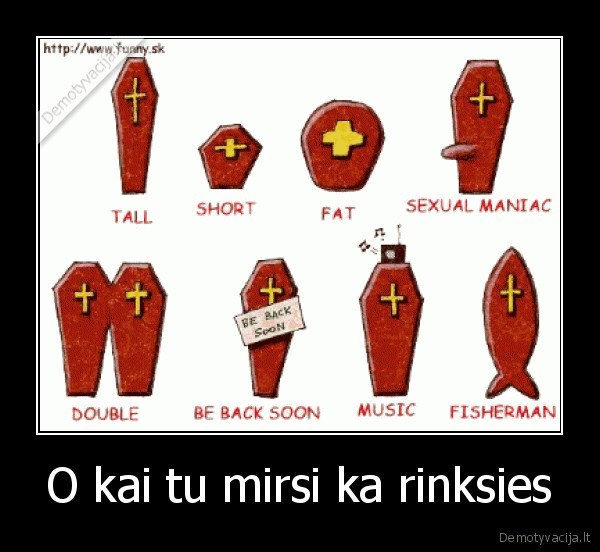 O kai tu mirsi ka rinksies
