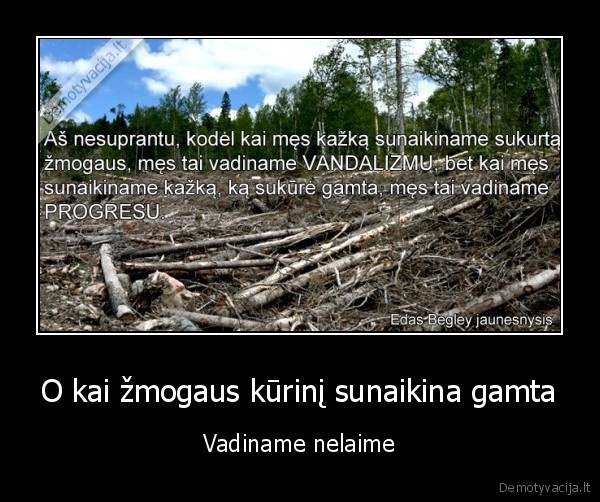 nelaime,zmogus,vandalizmas,progresas,edas, begley