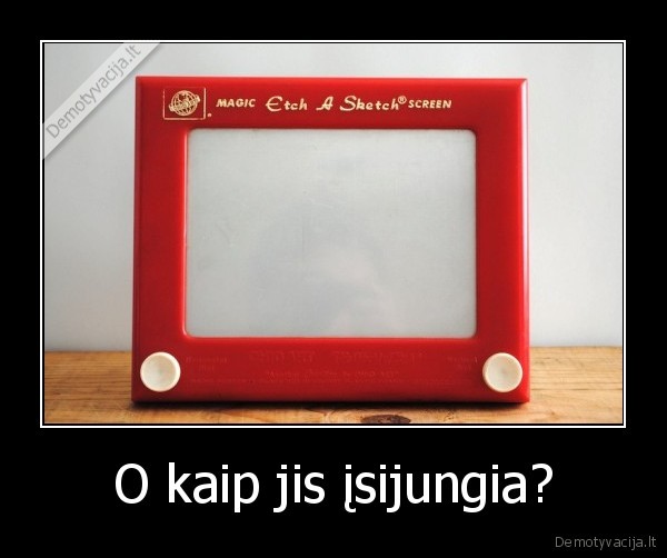 O kaip jis įsijungia?