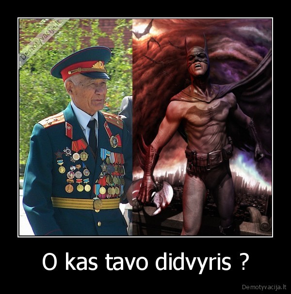 O kas tavo didvyris ?