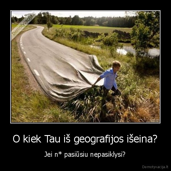 O kiek Tau iš geografijos išeina?