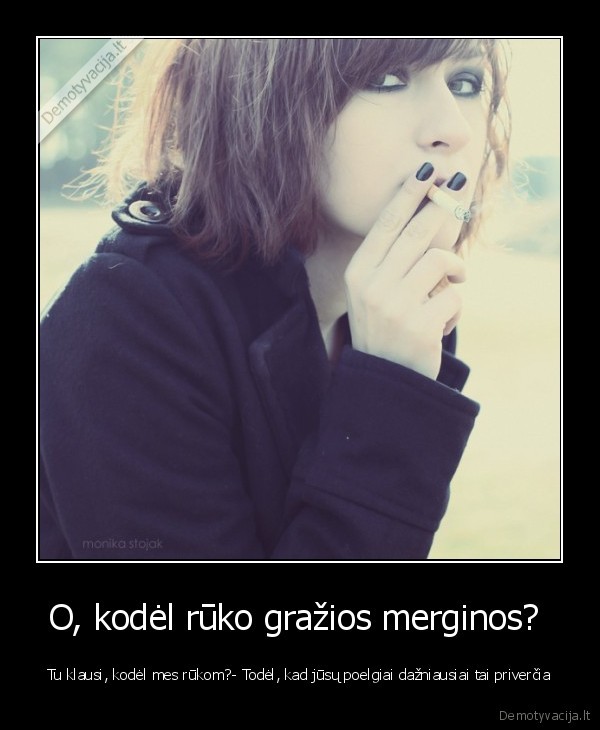 O, kodėl rūko gražios merginos? 