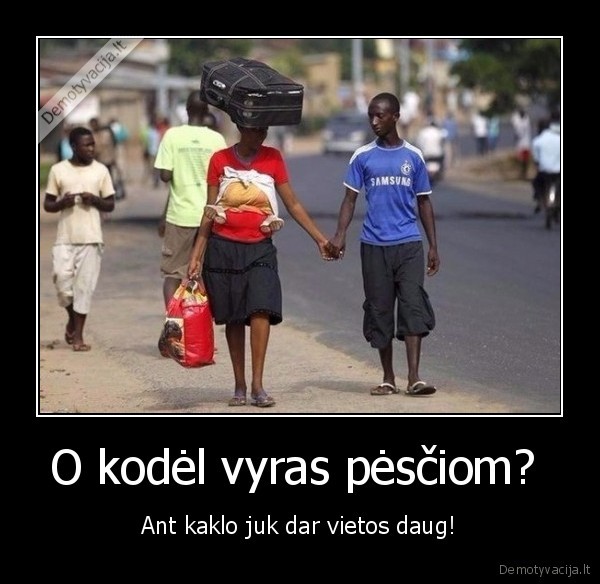 O kodėl vyras pėsčiom? 