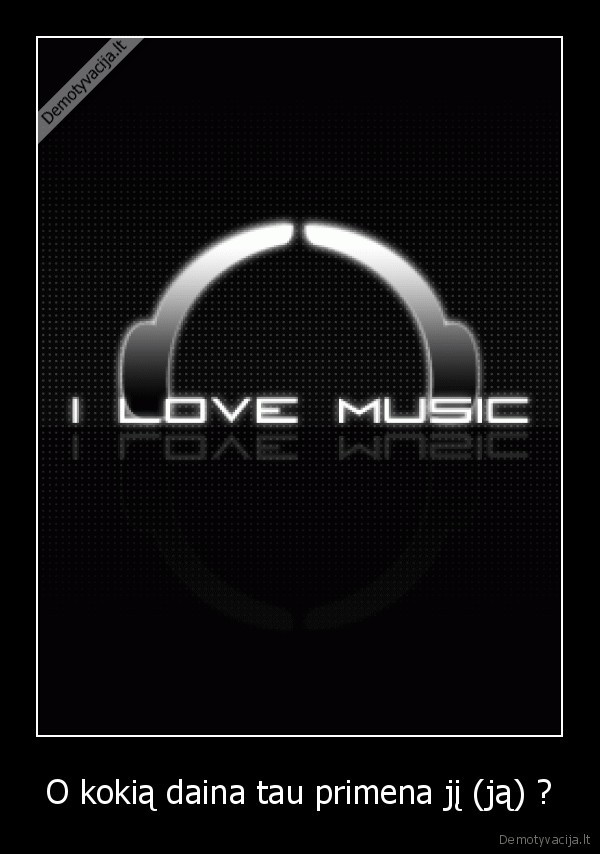 O kokią daina tau primena jį (ją) ?