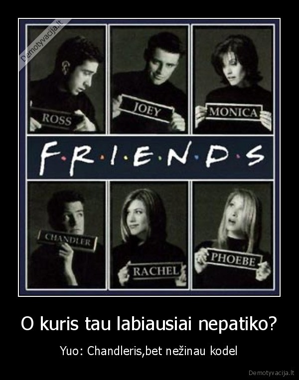 O kuris tau labiausiai nepatiko?