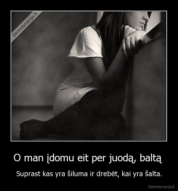 O man įdomu eit per juodą, baltą 