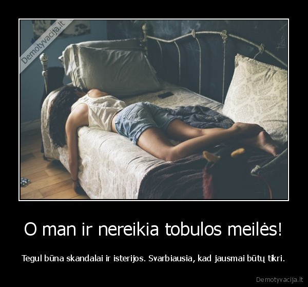 O man ir nereikia tobulos meilės!