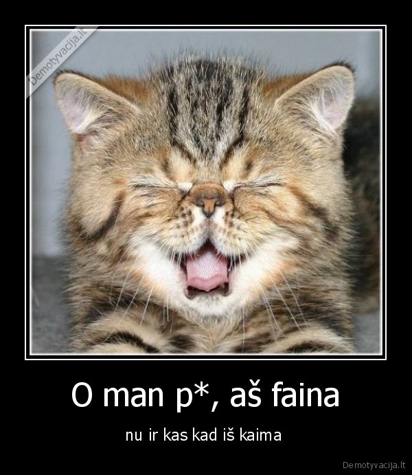 O man p*, aš faina