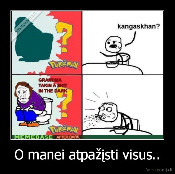 O manei atpažįsti visus..