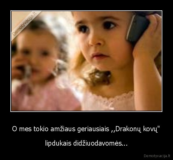 O mes tokio amžiaus geriausiais ,,Drakonų kovų&quot;