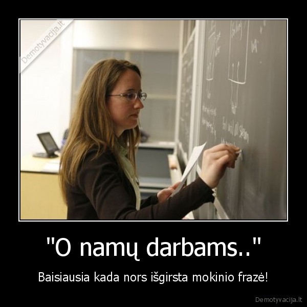 &quot;O namų darbams..&quot;