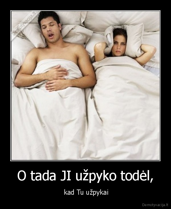 O tada JI užpyko todėl,
