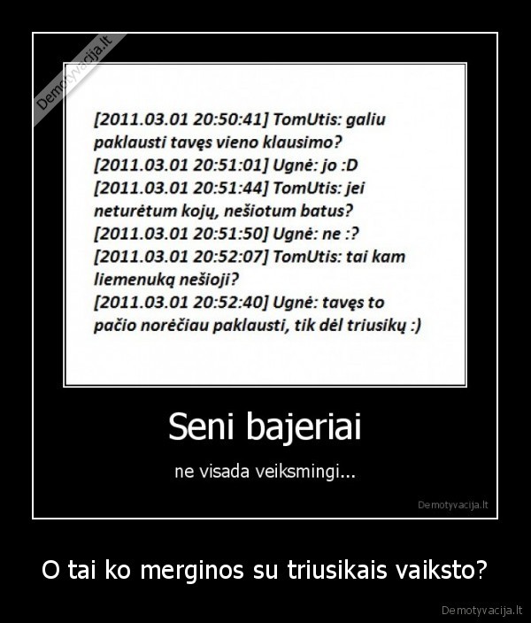 O tai ko merginos su triusikais vaiksto?