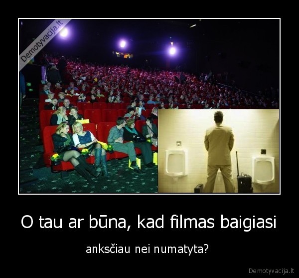 O tau ar būna, kad filmas baigiasi