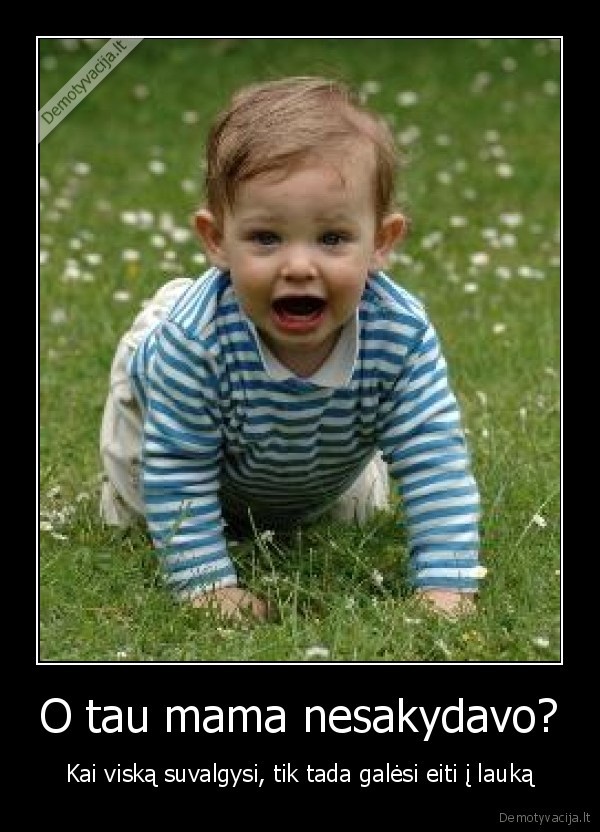 O tau mama nesakydavo?