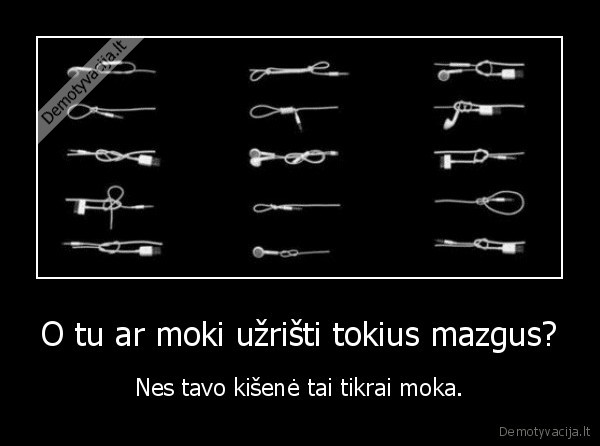 O tu ar moki užrišti tokius mazgus?