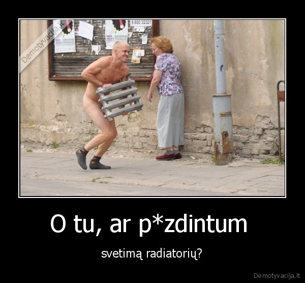 O tu, ar p*zdintum 