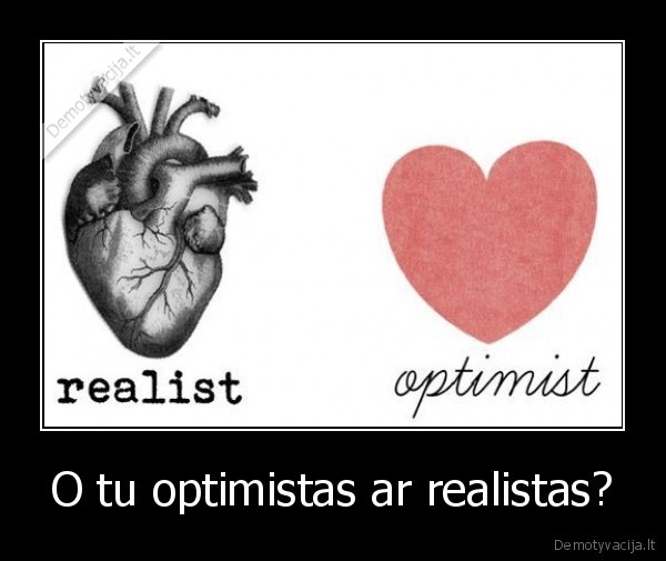 realistas,optimistas,sirdis,meile