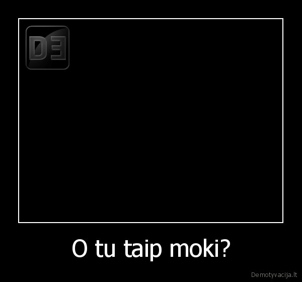 O tu taip moki?