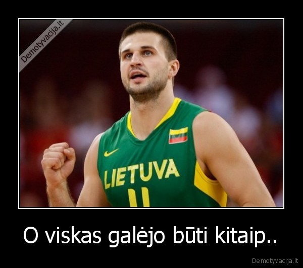 O viskas galėjo būti kitaip..