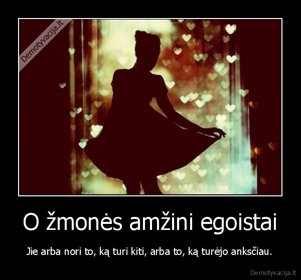 O žmonės amžini egoistai