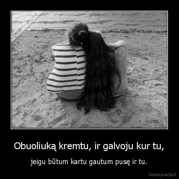 Obuoliuką kremtu, ir galvoju kur tu,