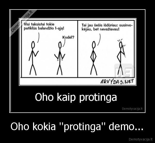 Oho kokia ''protinga'' demo...