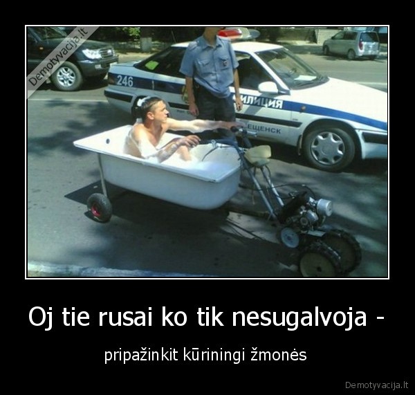 Oj tie rusai ko tik nesugalvoja -