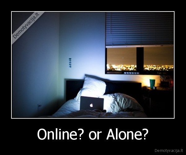 Online? or Alone?
