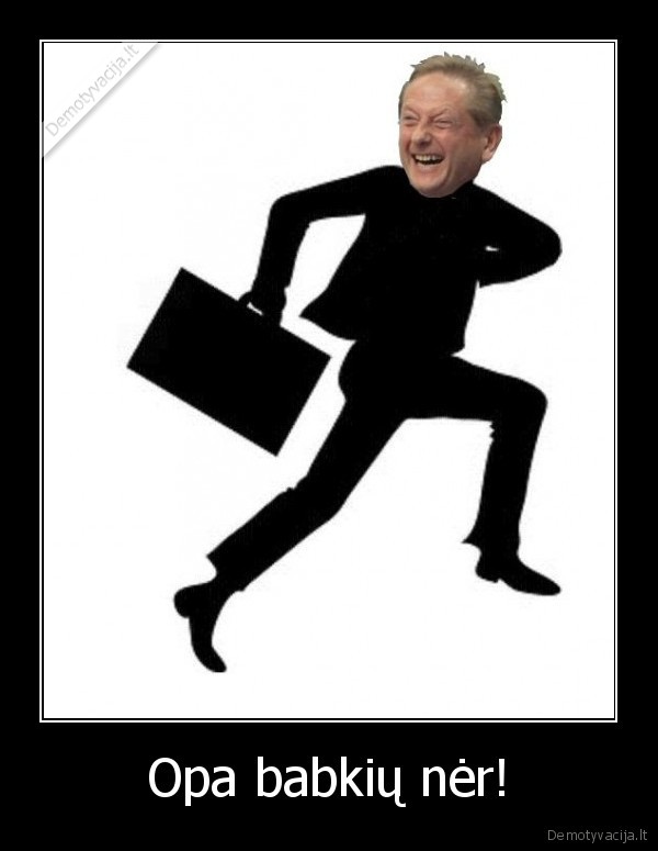 Opa babkių nėr!