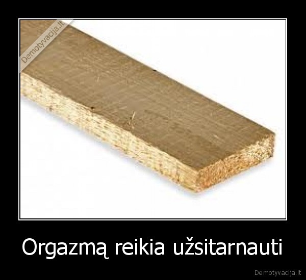 Orgazmą reikia užsitarnauti