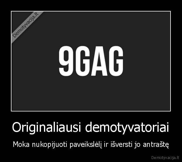 9gag,ismokit,blet,mastyti,savo,prikolus