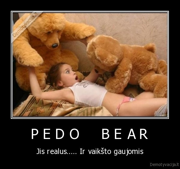 pedo, bear, jis, realus, ir, vaiksto, gaujomis, p, e, d, o, b, e, a, r, jis, realus....., ir