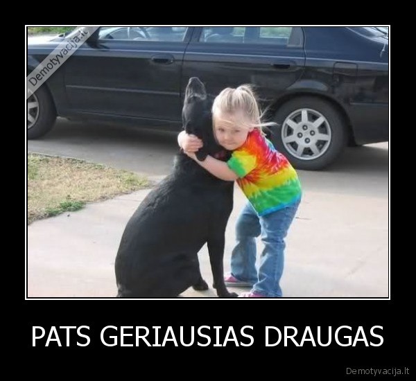 PATS GERIAUSIAS DRAUGAS