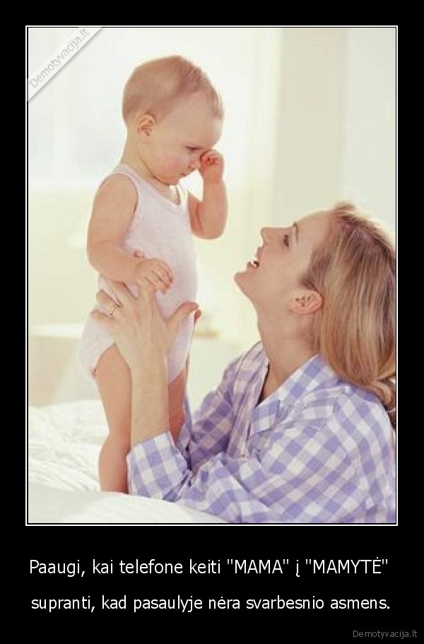 Paaugi, kai telefone keiti &quot;MAMA&quot; į &quot;MAMYTĖ&quot; 