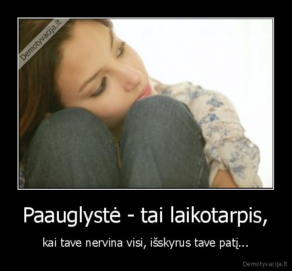 Paauglystė - tai laikotarpis,