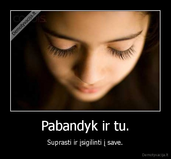 Pabandyk ir tu.