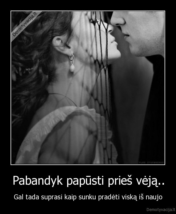 Pabandyk papūsti prieš vėją..