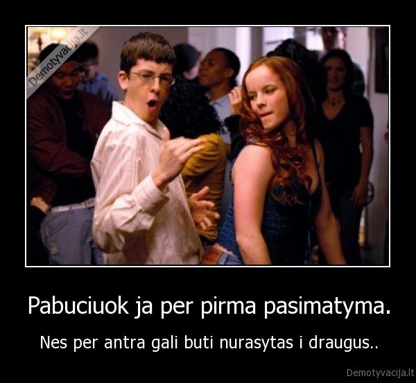 Pabuciuok ja per pirma pasimatyma.