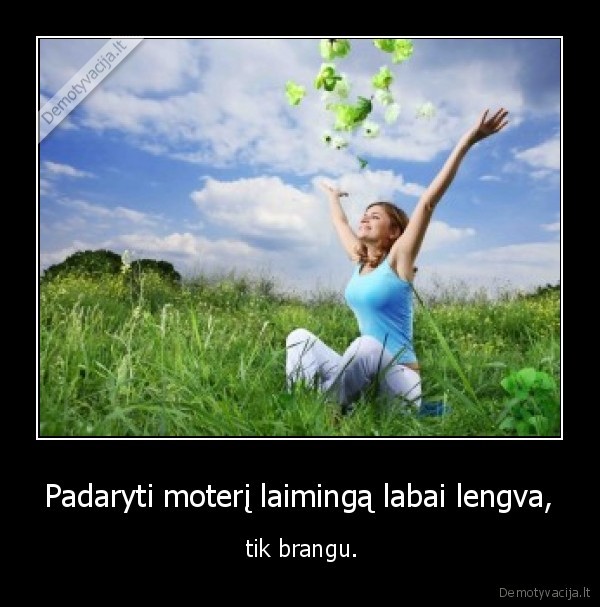 Padaryti moterį laimingą labai lengva,