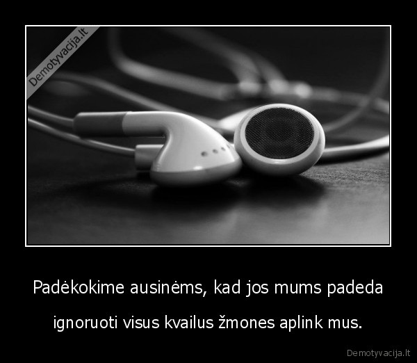 ausines,kvaili, zmones,padeka,ignoras