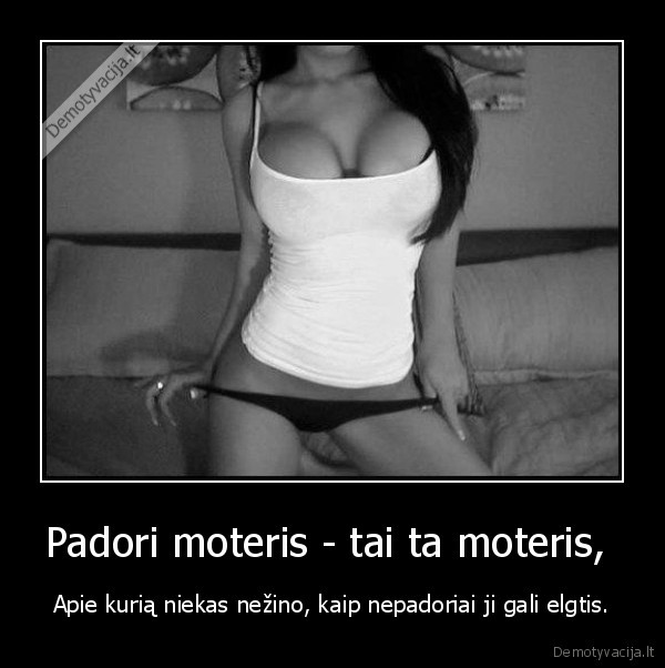 Padori moteris - tai ta moteris, 