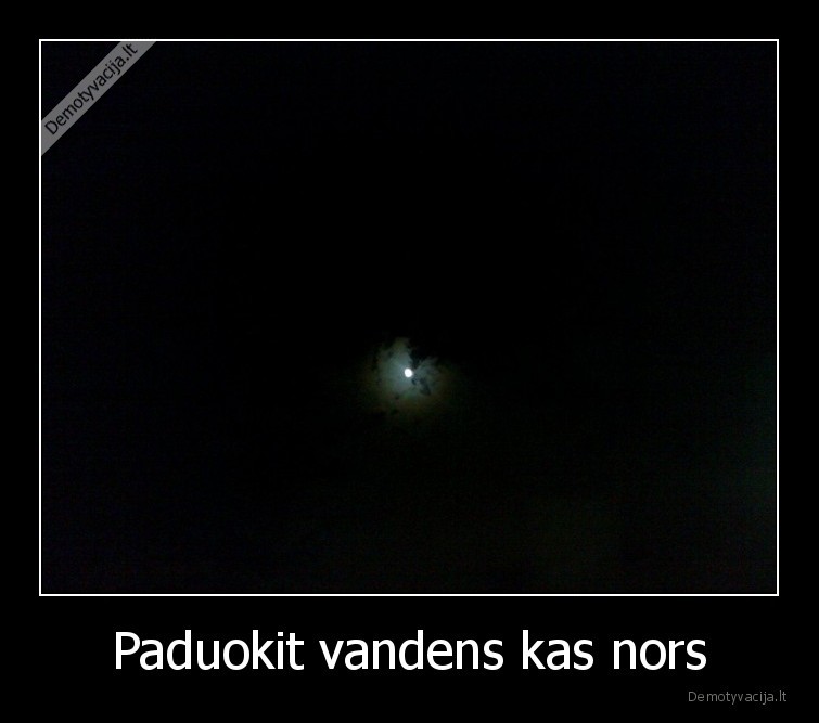 vandens,demotyvacija,paduok