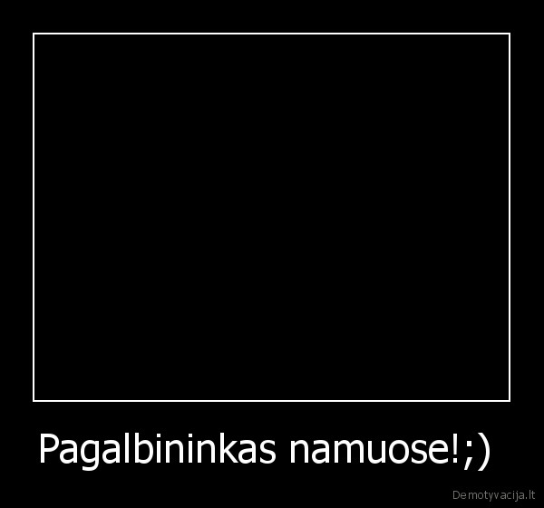 suo, pagalba, padeti, plauti, meile, siekti, biglis