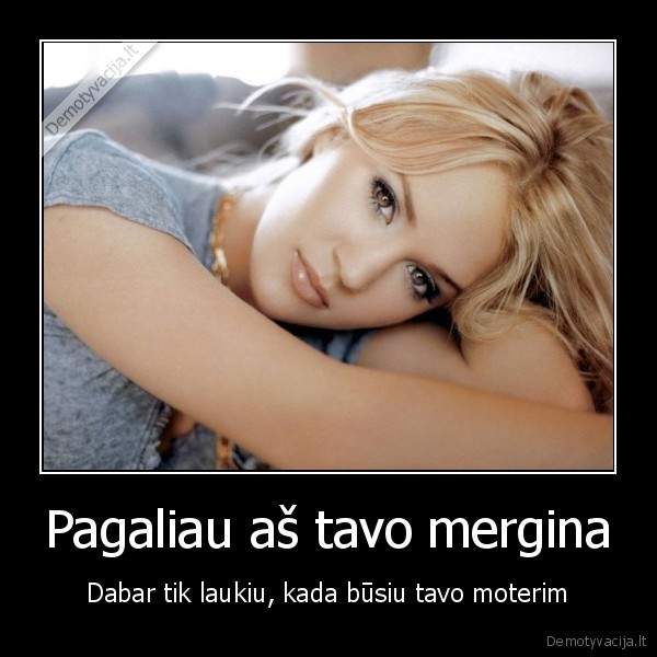 Pagaliau aš tavo mergina
