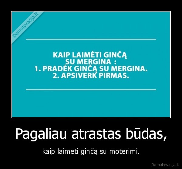 Pagaliau atrastas būdas,