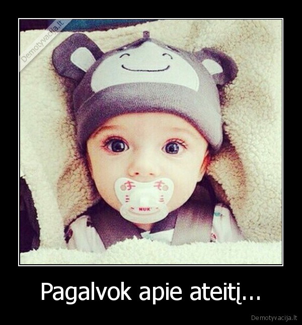 Pagalvok apie ateitį...